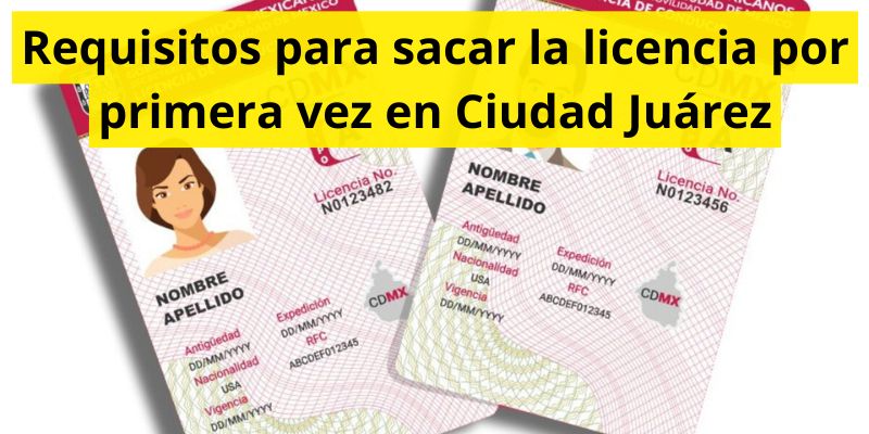 Requisitos para sacar la licencia por primera vez en Ciudad Juárez
